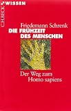 Die Fr&uuml;hzeit des Menschen: Der Weg zum Homo sapiens - Friedemann Schrenk