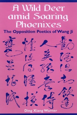 A Wild Deer Amid Soaring Pheonixes: The Opposition Poetics of Wang Ji