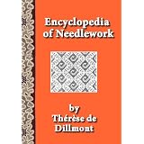 Encyclopedia of Needlework (Fully Illustrated) ~ Th�r�se de Dillmont