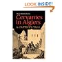 Cervantes in Algiers: A Captive's Tale