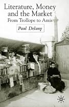 Literature, Money and the Market: From Trollope to Amis