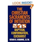 Click here to buy The Christian Sacraments of Initiation: Baptism, Confirmation, Eucharist by  Kenan B. Osborne.