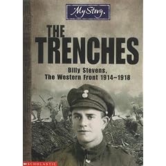 The Trenches: Billy Stevens, the Western Front, 1914-1918 (My Story)