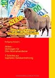 Aktien - Vermögen für Otto Normalverdiener: 7 Schritte zur kapitalen Geldvermehrung