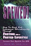 Spewed: How to Cast Out Lukewarm Christianity Through Fasting and a
Fasted Lifestyle