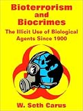 Bioterrorism and Biocrimes: The Illicit Use of Biological Agents Since 1900