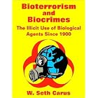 Click here to buy Bioterrorism and Biocrimes: The Illicit Use of Biological Agents Since 1900 by W. Seth Carus, National Defense University, and Center for Counterproliferation Research.