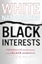 White Nationalism, Black Interests: Conservative Public Policy and the Black Community (African American Life Series)