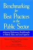 Benchmarking for Best Practices in the Public Sector: Achieving Performance Breakthroughs in Federal, State, and Local Agencies (Jossey Bass Public Administration Series)