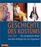 Geschichte des Kost�ms: Die europ�ische Mode von den Anf�ngen bis zur Gegenwart: Die europ�ische Moden von den Anf�ngen bis zur Gegenwart - Erika Thiel