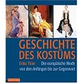 Geschichte des Kost�ms: Die europ�ische Mode von den Anf�ngen bis zur Gegenwart: Die europ�ische Moden von den Anf�ngen bis zur Gegenwart