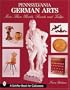 Pennsylvania German Arts: More Than Hearts, Parrots, & Tulips