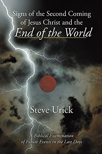Signs of the Second Coming of Jesus Christ and the End of the World: A Biblical Examination of Future Events in the Last Days