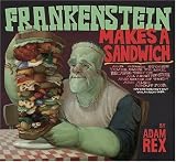 Frankenstein Makes a Sandwich Adam Rex
