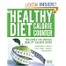The Healthy Diet Calorie Counter: Includes the Unique Quality Calorie Guide Proteins, Fats and Carbohydrates, Vitamins, Minerals and Trace Elements