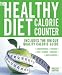 The Healthy Diet Calorie Counter: Includes the Unique Quality Calorie Guide Proteins, Fats and Carbohydrates, Vitamins, Minerals and Trace Elements