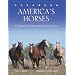 America's Horses: A Celebration of the Horse Breeds Born in the U.S.A.