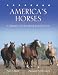 Book America's Horses: A Celebration of the Horse Breeds Born in the U.S.A.