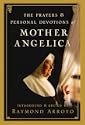The Prayers and Personal Devotions of Mother Angelica by Raymond Arroyo