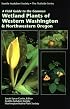 A Field Guide to the Common Wetland Plants of Western Washington & Northwestern Oregon