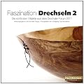 Faszination Drechseln 2: Die sch�nsten Objekte aus dem Drechsler-Forum 2011