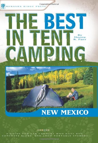 The Best in Tent Camping: New Mexico: A Guide for Car Campers Who Hate RVs, Concrete Slabs, and Loud Portable Stereos (Best Tent Camping)