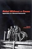  : Rebel Without a Cause: Approaches to a Maverick Masterwork (Suny Series, Horizons of Cinema)
