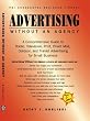Advertising Without an Agency: A Comprehensive Guide to Radio, Television, Print, Direct Mail and Outdoor Advertising for Small Business (Psi Successful Business Library)