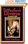 The Perfect Divorce: A Survivor's Guide By Someone Who's Been There