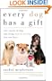 Every Dog Has a Gift: True Stories of Dogs Who Bring Hope & Healing into Our Lives