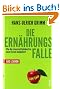 Die Ern�hrungsfalle: Wie die Lebensmittelindustrie unser Essen manipuliert - Das Lexikon