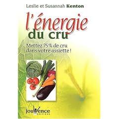 L'�nergie du cru : Mettez 75 % de cru dans votre assiette et de la vie dans votre corps !
