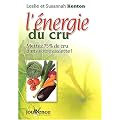 L'�nergie du cru : Mettez 75 % de cru dans votre assiette et de la vie dans votre corps !