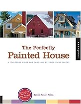 The Perfectly Painted House: A Foolproof Guide for Choosing Exterior Colors for Your Home
