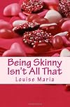 Being Skinny Isn't All That: Everything is out there for the overweight person. Diet advice, fashion advice and more. Here's the book that didn't ... there's a skinny contingency out there too.