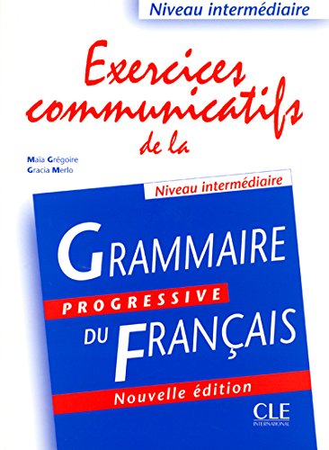 Exercices Communicatifs de la Grammaire Progressive Du Francais, Niveau Intermediaire (French Edition)