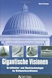 Gigantische Visionen: Architektur und Hochtechnologie im Nationalsozialismus - Michael Ellenbogen