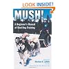 Mush: A Beginner's Manual of Sled Dog Training