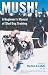 Mush! Revised: A Beginner's Manual of Sled Dog Training