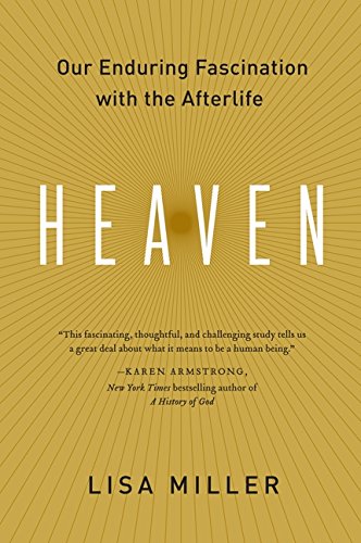 heaven our enduring fascination with the afterlife