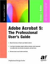 Adobe Acrobat 5: The Professional User's Guide