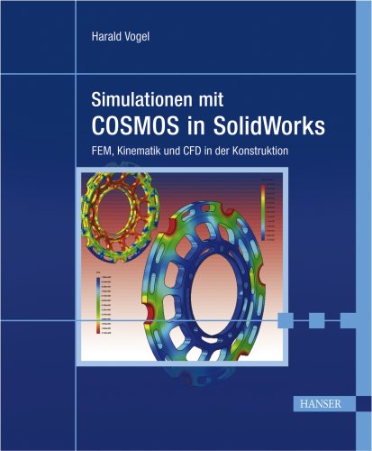 Simulationen mit COSMOS in SolidWorks. FEM, Kinematik und CFD in der Konstruktion