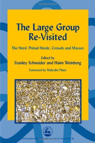 The Large Group RE-Visited: The Herd, Primal Horde, Crowds and Masses (International Library of Group Analysis)