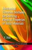 Mechanical Vibration Methods for Studying Physical Properties of Solid Materials (Materials Science and Technologies)