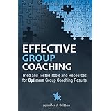 Effective Group Coaching: Tried and Tested Tools and Resources for Optimum Coaching Results