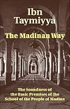 The Madinan Way : the soundness of the basic premises of the school of the people of Madina