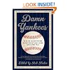 Damn Yankees: Twenty-Four Major League Writers on the World's Most Loved (and Hated) Team