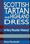 Very Peculiar History: Scottish Tartan and Highland Dress, A Very Peculiar History