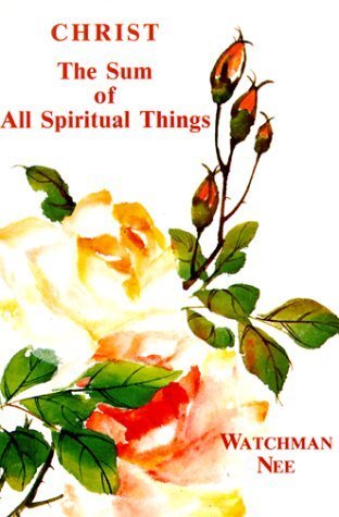 Christ the Sum of All Spiritual Things Binding Damaged edition by Watchman Nee (1973) Paperback