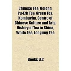 Chinese Tea: Oolong, Pu-Erh Tea, Green Tea, Kombucha, Centre of Chinese Culture and Arts, History of Tea in China, White Tea, Longj